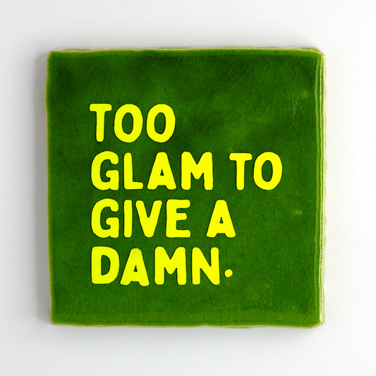 TOO GLAM TO GIVE A DAMN