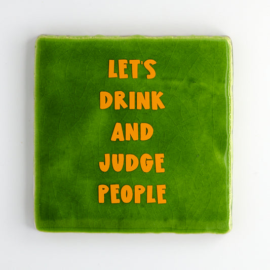 LETS DRINK & JUDGE PEOPLE