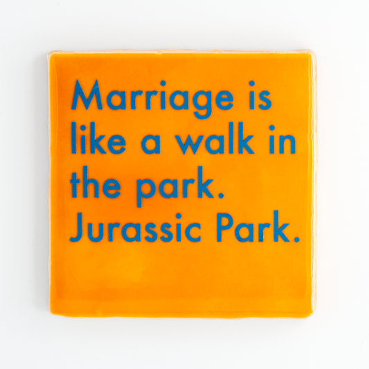 MARRIAGE IS LIKE A WALK IN THE PARK. JURASSIC PARK