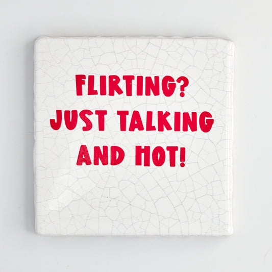 FLIRTING? JUST TALKING AND HOT