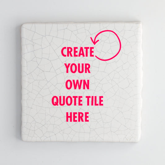 CREATE YOUR OWN TILE