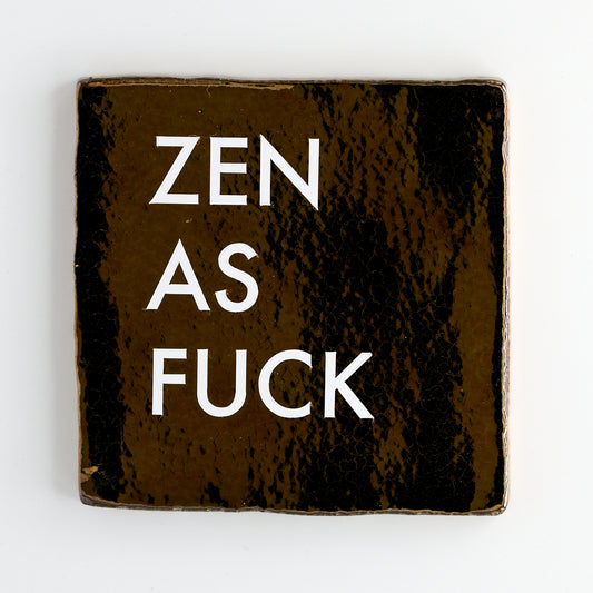 ZEN AS FUCK