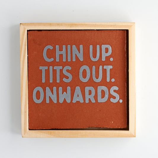 CHIN UP. TITS OUT. ONWARDS.