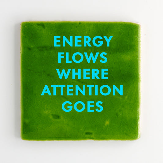 ENERGY FLOWS WHERE ATTENTION GOES