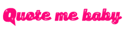 QUOTE ME BABY